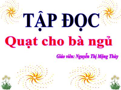 Bài giảng Tập đọc 3 - Quạt cho bà ngủ - Giáo viên: Nguyễn Thị Mộng Thùy