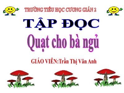 Bài giảng Tập đọc 3 - Quạt cho bà ngủ - Giáo viên: Trần Thị Vân Anh