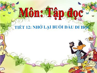 Bài giảng Tập đọc 3 - Tiết 12: Nhớ lại buổi đầu đi học