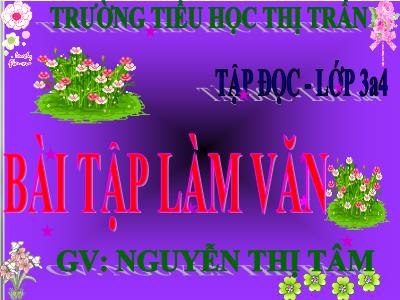 Bài giảng Tập đọc + Kể chuyện 3 - Bài tập làm văn - GV: Nguyễn Thị Tâm