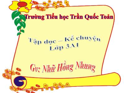 Bài giảng Tập đọc + Kể chuyện 3 - Bài tập làm văn - GV: Nhữ Hồng Nhung