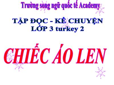 Bài giảng Tập đọc - Kể chuyện 3 - Chiếc áo len - Trường song ngữ quốc tế Academy