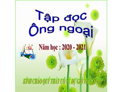 Bài giảng Tập đọc lớp 3 - Ông ngoại (SGK/34) - Theo Nguyễn Việt Bắc