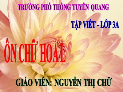 Bài giảng Tập viết 3 - Ôn chữ hoa L - Giáo viên: Nguyễn Thị Chữ