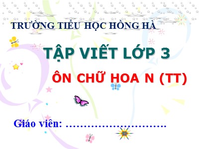 Bài giảng Tập viết 3 - Ôn chữ hoa N (tt) - Trường tiểu học Hồng Hà