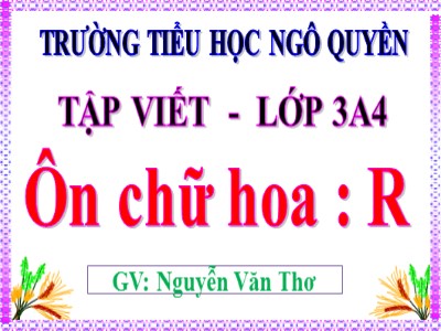 Bài giảng Tập viết 3 - Ôn chữ hoa: R - GV: Nguyễn Văn Thơ