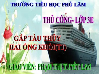 Bài giảng Thủ công 3 - Gấp tàu thủy hai ống khói (t1) - Giáo viên: Phạm Thị Tuyết Lan