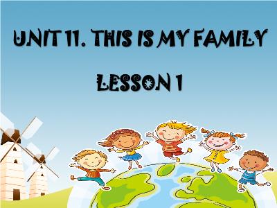 Bài giảng Tiếng Anh 3 - Unit 11: This is my family - Lesson 1