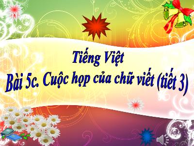 Bài giảng Tiếng Việt 3 - Bài 5c. Cuộc họp của chữ viết (tiết 3)