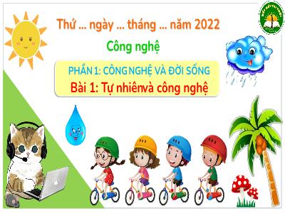 Bài giảng môn Công nghệ Lớp 3 - Bài 1: Tự nhiên và công nghệ - Năm học 2021-2022