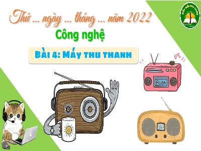 Bài giảng môn Công nghệ Lớp 3 - Bài 4: Máy thu thanh - Năm học 2019-2020
