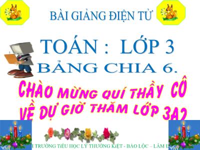 Bài giảng môn Toán Lớp 3 - Bài: Bảng chia 6 - Trường Tiểu học Lý Thường Kiệt