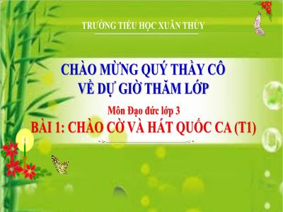 Bài giảng Đạo đức Lớp 3 - Bài 1: Chào cờ và hát quốc ca (Tiết 1) - Năm học 2024-2025 - Trường Tiểu học Xuân Thủy