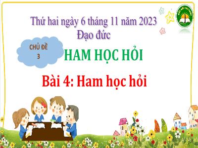 Bài giảng Đạo đức Lớp 3 (Kết nối tri thức) - Chủ đề 3: Ham học hỏi - Bài 4: Ham học hỏi - Năm học 2023-2024