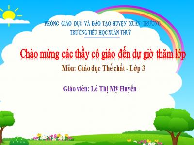 Bài giảng Giáo dục thể chất Lớp 3 - Chủ đề 3: Tư thế và kĩ năng vận động cơ bản - Bài 2: Bài tập phối hợp di chuyển vượt qua chướng ngại vật trên đường gấp khúc (Tiết 1) - Lê Thị Mỹ Huyền