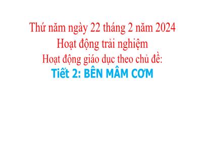 Bài giảng Hoạt động trải nghiệm Lớp 3 - Bài 23: Bên mâm cơm - Năm học 2023-2024