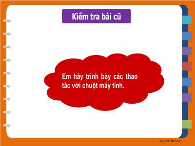 Bài giảng Tin học Lớp 3 - Chương 1: Máy tính và em - Bài 7: Làm việc với máy tính