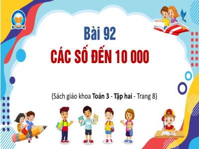 Bài giảng Toán Lớp 3 - Bài 92: Các số đến 10 000
