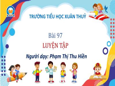 Bài giảng Toán Lớp 3 - Bài 97: Luyện tập - Phạm Thị Thu Hiền
