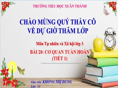 Bài giảng Tự nhiên và Xã hội Lớp 3 (Kết nối tri thức) - Bài 20: Cơ quan tuần hoàn (Tiết 1) - Năm học 2023-2024 - Khổng Thị Dung