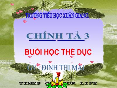 Bài giảng Tiếng Việt 3 - Chính tả (Nghe viết): Buổi học thể dục - NH 2021-2022 (GV: Đinh Thị Mai)