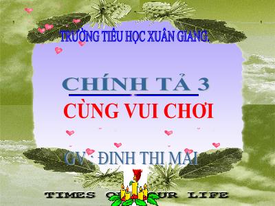 Bài giảng Tiếng Việt 3 - Chính tả (Nghe viết): Cùng vui chơi - NH 2021-2022 (GV: Đinh Thị Mai)