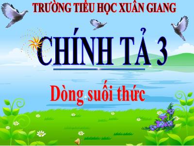 Bài giảng Tiếng Việt 3 - Chính tả (Nghe viết): Dòng suối thức - NH 2021-2022
