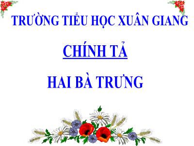 Bài giảng Tiếng Việt 3 - Chính tả (Nghe viết): Hai Bà Trưng - NH 2021-2022