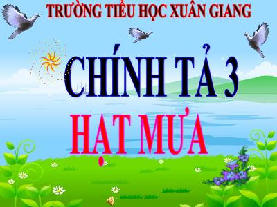Bài giảng Tiếng Việt 3 - Chính tả (Nghe viết): Hạt mưa - NH 2021-2022 (GV: Đặng Thị Xuân)