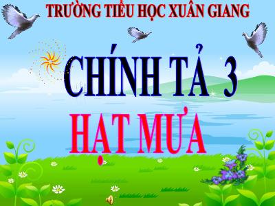 Bài giảng Tiếng Việt 3 - Chính tả (Nghe viết): Hạt mưa - NH 2021-2022