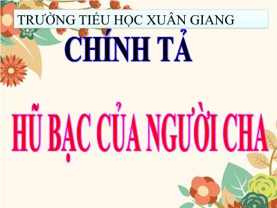 Bài giảng Tiếng Việt 3 - Chính tả (Nghe viết): Hũ bạc của người cha - NH 2021-2022