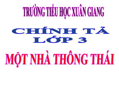 Bài giảng Tiếng Việt 3 - Chính tả (Nghe viết): Một nhà thông thái - NH 2021-2022 (GV: Nguyễn Thị Hằng)