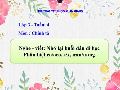 Bài giảng Tiếng Việt 3 - Chính tả (Nghe viết): Nhớ lại buổi đầu đi học - NH 2021-2022 (GV: Nguyễn Thị Hằng)