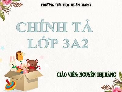 Bài giảng Tiếng Việt 3 - Chính tả (Nghe viết): Ông ngoại - NH 2021-2022 (GV: Nguyễn Thị Hằng)