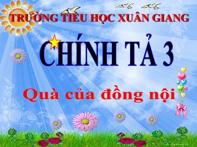 Bài giảng Tiếng Việt 3 - Chính tả (Nghe viết): Quà của đồng nội - NH 2021-2022