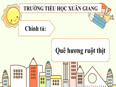 Bài giảng Tiếng Việt 3 - Chính tả (Nghe viết): Quê hương ruột thịt - NH 2021-2022