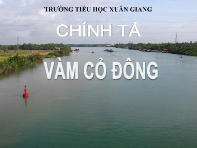 Bài giảng Tiếng Việt 3 - Chính tả (Nghe viết): Vàm Cỏ Đông - NH 2021-2022 (GV: Nguyễn Thị Hằng)