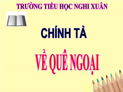 Bài giảng Tiếng Việt 3 - Chính tả (Nghe viết): Về quê ngoại - NH 2021-2022