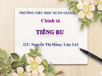 Bài giảng Tiếng Việt 3 - Chính tả (Nhớ viết): Tiếng ru - NH 2021-2022 (GV: Nguyễn Thị Hằng)