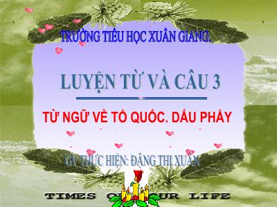 Bài giảng Tiếng Việt 3 - LTVC, MRVT: Từ ngữ về Tổ quốc. Dấu phẩy - NH 2021-2022 (GV: Đặng Thị Xuân)