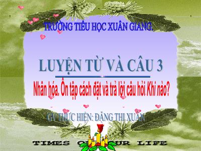 Bài giảng Tiếng Việt 3 - LTVC: Nhân hóa. Ôn tập cách đặt và trả lời câu hỏi Khi nào? - NH 2021-2022 (GV: Đặng Thị Xuân)