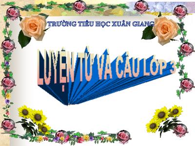 Bài giảng Tiếng Việt 3 - LTVC: Ôn tập về từ chỉ hoạt động, trạng thái. So sánh - NH 2021-2022 (GV: Nguyễn Thị Hằng)