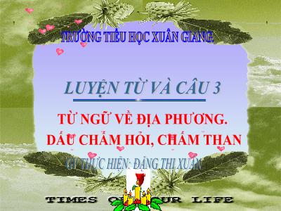 Bài giảng Tiếng Việt 3 - LTVC: Từ ngữ về địa phương. Dấu chấm hỏi, chấm than - NH 2021-2022 (GV: Đặng Thị Xuân)