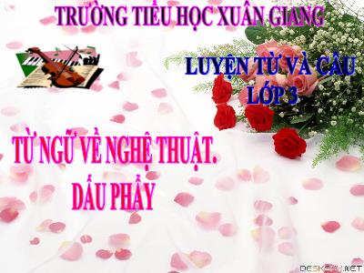 Bài giảng Tiếng Việt 3 - LTVC: Từ ngữ về nghệ thuật. Dấu phẩy - NH 2021-2022 (GV: Nguyễn Thị Hằng)