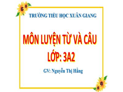 Bài giảng Tiếng Việt 3 - LTVC: Từ ngữ về sáng tạo. Dấu phẩy, dấu chấm, chấm hỏi - NH 2021-2022 (GV: Nguyễn Thị Hằng)