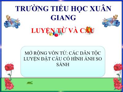 Bài giảng Tiếng Việt 3 - Luyện từ và câu. Mở rộng vốn từ: Các dân tộc. Luyện đặt câu có hình ảnh so sánh - NH 2021-2022