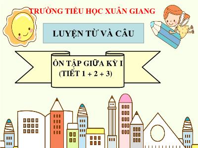 Bài giảng Tiếng Việt 3 - Luyện từ và câu: Ôn tập giữa kì 1 (Tiết 1+2+3) - NH 2021-2022