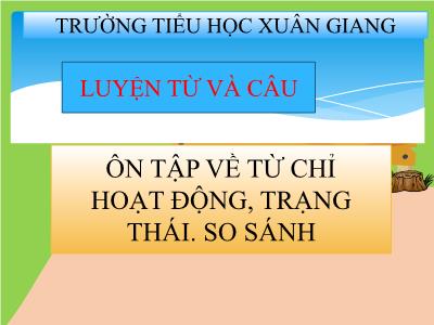 Bài giảng Tiếng Việt 3 - Luyện từ và câu: Ôn tập về từ chỉ hoạt động, trạng thái. So sánh - NH 2021-2022