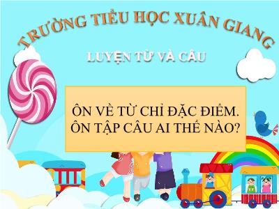 Bài giảng Tiếng Việt 3 - Luyện từ và câu: Ôn về từ chỉ đặc điểm. Ôn tập câu Ai thế nào? - NH 2021-2022