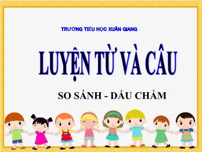 Bài giảng Tiếng Việt 3 - Luyện từ và câu: So sánh. Dấu chấm - NH 2021-2022